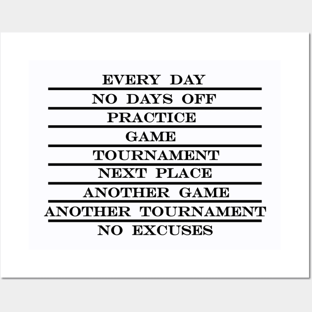 coach life every day no days off practice game tournament next place no excuses Wall Art by NotComplainingJustAsking